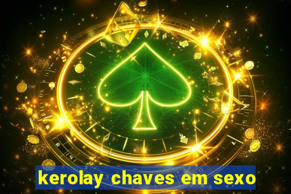 kerolay chaves em sexo